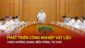 Phát triển công nghiệp vật liệu theo hướng xanh, bền vững, tự chủ