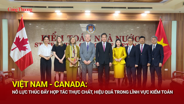 Việt Nam - Canada: Nỗ lực thúc đẩy hợp tác thực chất, hiệu quả trong lĩnh vực kiểm toán