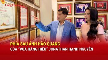 Phía sau ánh hào quang của 'Vua hàng hiệu' Jonathan Hạnh Nguyễn