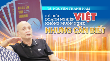 TS. Nguyễn Thành Nam kể điều doanh nghiệp Việt không muốn nghe nhưng cần biết