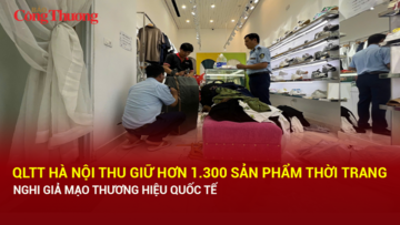 QLTT Hà Nội thu giữ hơn 1.300 sản phẩm thời trang nghi giả mạo thương hiệu quốc tế