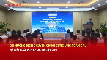 Xu hướng dịch chuyển chuỗi cung ứng toàn cầu và giải pháp cho doanh nghiệp Việt