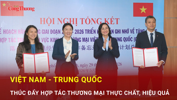 Việt Nam - Trung Quốc thúc đẩy hợp tác thương mại thực chất, hiệu quả