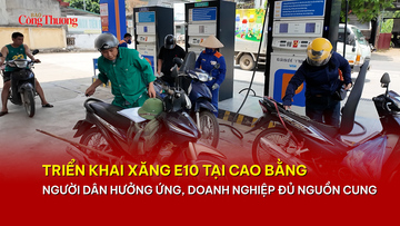 Triển khai xăng E10 tại Cao Bằng: Người dân hưởng ứng, doanh nghiệp đủ nguồn cung