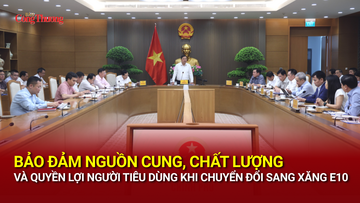 Bảo đảm nguồn cung, chất lượng và quyền lợi người tiêu dùng khi chuyển đổi sang xăng E10