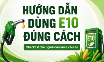 Infographic | 'Hướng dẫn dùng E10 đúng cách' - Checklist cho người dân lưu và chia sẻ