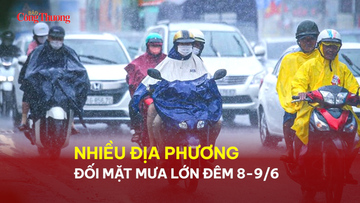 Nhiều địa phương đối mặt mưa lớn đêm 8-9/6