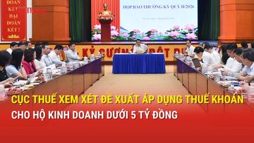 Cục Thuế xem xét đề xuất áp dụng thuế khoán cho hộ kinh doanh dưới 5 tỷ đồng