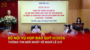 Bộ Nội vụ họp báo quý II/2026, thông tin mới nhất về nghỉ lễ 2/9