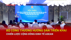 Bộ Công Thương hướng dẫn triển khai chiến lược Cộng đồng Kinh tế ASEAN