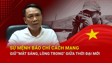 Sứ mệnh báo chí cách mạng, giữ 'mắt sáng, lòng trong' giữa thời đại mới