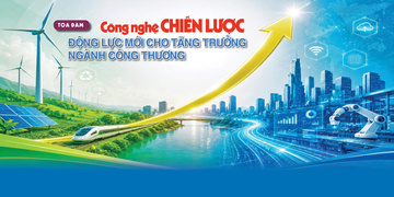Công nghệ chiến lược: Động lực mới cho tăng trưởng ngành Công Thương