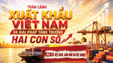 Longform | Toàn cảnh xuất khẩu Việt Nam và giải pháp tăng trưởng hai con số. Kỳ 1: Kỳ tích, câu hỏi và kỳ vọng