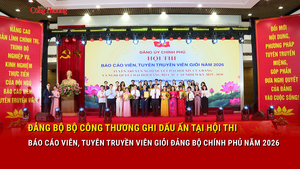 Đảng bộ Bộ Công Thương ghi dấu ấn tại Hội thi Báo cáo viên, Tuyên truyền viên giỏi Đảng bộ Chính phủ năm 2026