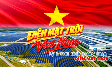 Điện mặt trời Việt Nam - Kỳ 1: Thế giới chạy đua điện mặt trời