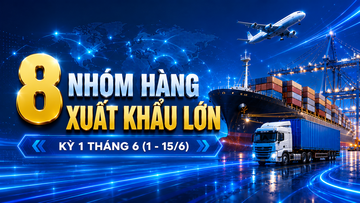 Infographic | 8 nhóm hàng xuất khẩu lớn nửa đầu tháng 6/2026