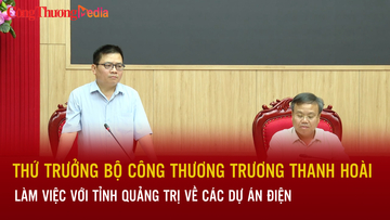 Thứ trưởng Bộ Công Thương Trương Thanh Hoài làm việc với tỉnh Quảng Trị về các dự án điện