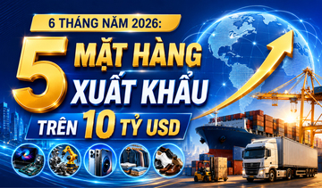 Infographic | 5 mặt hàng xuất khẩu trên 10 tỷ USD trong 6 tháng năm 2026