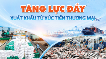 Longform | Tăng lực đẩy xuất khẩu từ xúc tiến thương mại