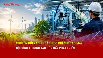 Chuyển đổi xanh ngành cơ khí chế tạo máy: Bộ Công Thương tạo đòn bẩy phát triển