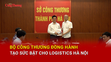 Bộ Công Thương đồng hành, tạo sức bật cho logistics Hà Nội