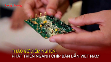 Tháo gỡ điểm nghẽn, phát triển ngành chip bán dẫn Việt Nam
