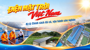 Điện mặt trời Việt Nam - Kỳ 6: Chính sách đã có, vận hành còn nghẽn