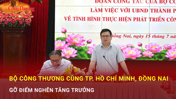 Bộ Công Thương cùng TP Hồ Chí Minh, Đồng Nai gỡ điểm nghẽn tăng trưởng