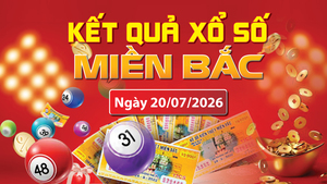 XSMB 20/7, trực tiếp kết quả xổ số miền Bắc hôm nay 20/7/2026