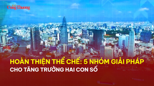 Hoàn thiện thể chế: 5 nhóm giải pháp cho tăng trưởng hai con số