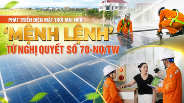 E-magazine | Phát triển điện mặt trời mái nhà: ‘Mệnh lệnh’ từ Nghị quyết số 70-NQ/TW