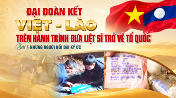Đại đoàn kết Việt - Lào trên hành trình đưa liệt sĩ trở về Tổ quốc - Bài 1: Những người nối dài ký ức