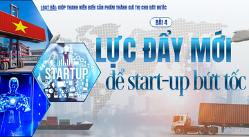 Giúp thanh niên biến sản phẩm thành giá trị cho đất nước - Bài 4: Lực đẩy mới để start-up bứt tốc