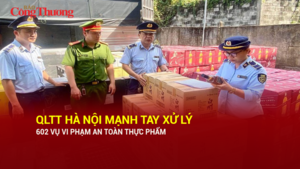 QLTT Hà Nội mạnh tay xử lý 602 vụ vi phạm an toàn thực phẩm
