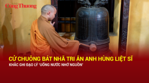 Cử chuông Bát Nhã tri ân Anh hùng liệt sĩ, khắc ghi đạo lý 'Uống nước nhớ nguồn'