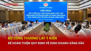 Bộ Công Thương lấy ý kiến để hoàn thiện quy định về kinh doanh xăng dầu