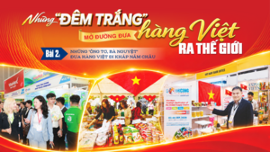 Những 'đêm trắng' mở đường đưa hàng Việt ra thế giới - Bài 2: Những 'ông tơ, bà nguyệt' đưa hàng Việt đi khắp năm châu