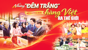Những 'đêm trắng' mở đường đưa hàng Việt ra thế giới - Bài 1: Đàm phán chưa bao giờ dễ dàng