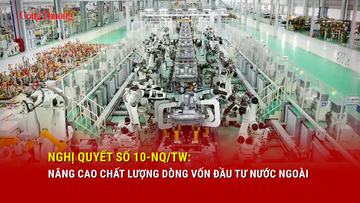Nghị quyết số 10-NQ/TW: Nâng cao chất lượng dòng vốn đầu tư nước ngoài