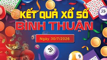 XSBTH 30/7, trực tiếp kết quả xổ số Bình Thuận hôm nay 30/7/2026