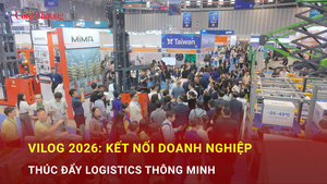 VILOG 2026: Kết nối doanh nghiệp, thúc đẩy logistics thông minh