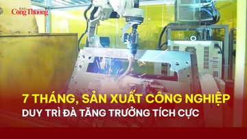 7 tháng, sản xuất công nghiệp duy trì đà tăng trưởng tích cực