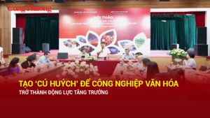 Tạo ‘cú huých’ để công nghiệp văn hóa trở thành động lực tăng trưởng
