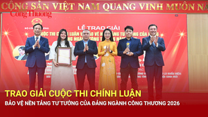 Trao giải Cuộc thi Chính luận bảo vệ nền tảng tư tưởng của Đảng ngành Công Thương 2026
