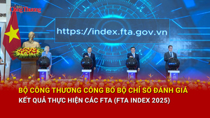 Bộ Công Thương công bố Bộ chỉ số đánh giá kết quả thực hiện các FTA (FTA Index 2025)