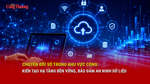 Chuyển đổi số trong khu vực công: Kiến tạo hạ tầng bền vững, bảo đảm an ninh dữ liệu