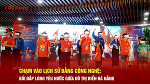 Chạm vào lịch sử bằng công nghệ: Bồi đắp lòng yêu nước giữa đô thị biển Đà Nẵng