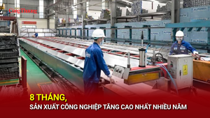 8 tháng, sản xuất công nghiệp tăng cao nhất nhiều năm