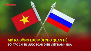 Mở ra động lực mới cho quan hệ Đối tác chiến lược toàn diện Việt Nam - Nga 