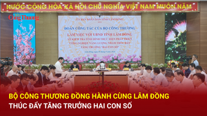 Bộ Công Thương đồng hành cùng Lâm Đồng thúc đẩy tăng trưởng hai con số